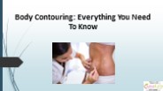 Body Contouring: Everything You Need To Know