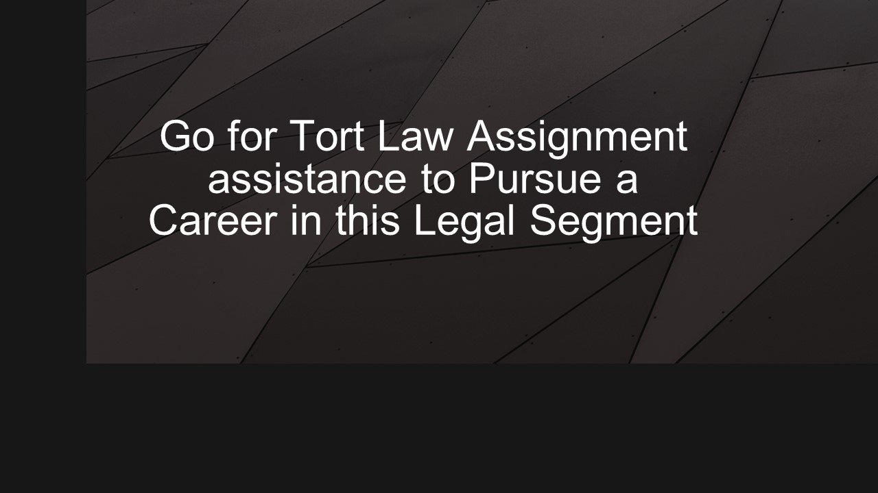 Go for Tort Law Assignment assistance to Pursue a Career in this Legal ...