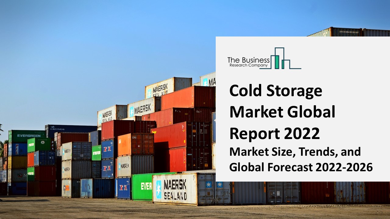 PPT Cold Storage Market 2022 Size, Share, Segments, And Forecast