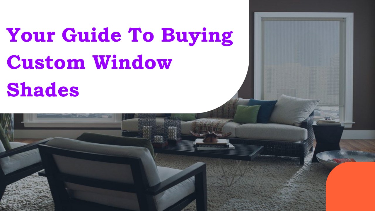 Your Guide To Buying Custom Window Shades