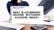What is Assignment Helpers in Student Academic Needs?