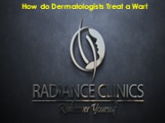How do Dermatologists Treat a Wart?