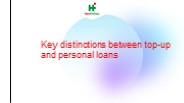 Key distinctions between top-up and Personal loans