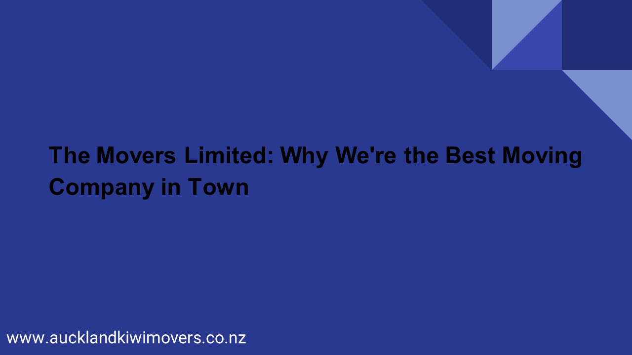 The Movers Limited: Why We're the Best Moving Company in Town