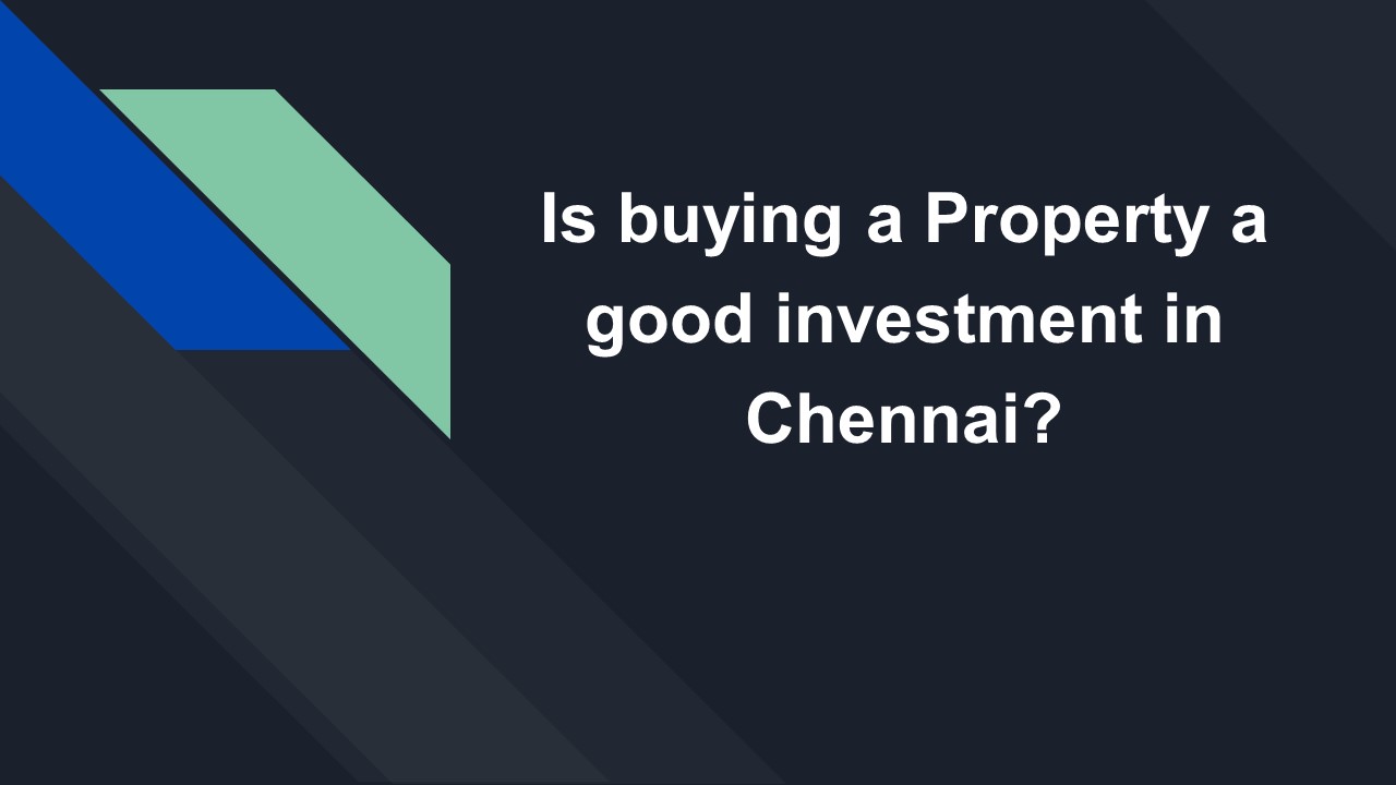 Is buying a Property a good investment in Chennai?