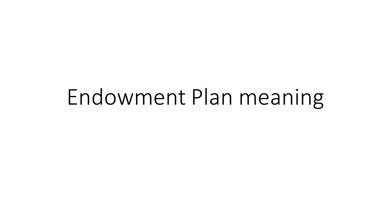 PPT Endowment plan meaning (2) PowerPoint presentation free to