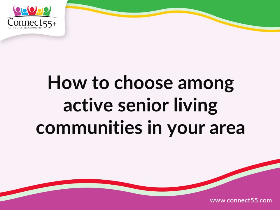 How to choose among active senior living communities in your area