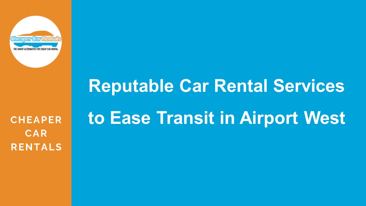 PPT Reputable Car Rental Services to Ease Transit in Airport West