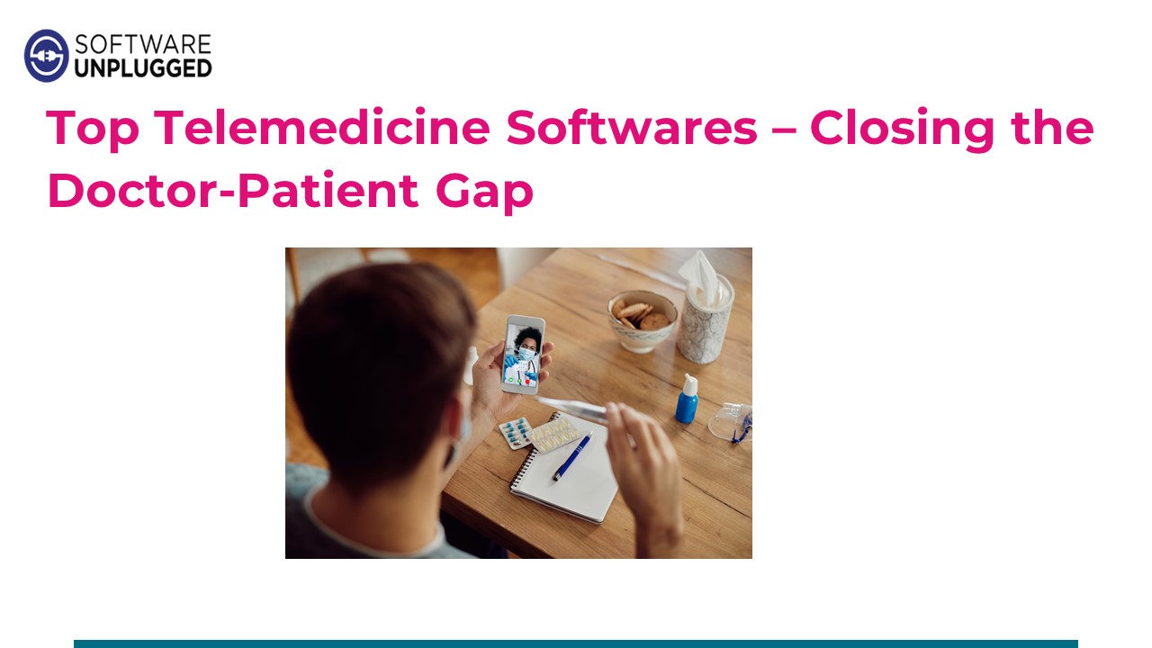 Top Telemedicine Softwares – Closing the Doctor-Patient Gap