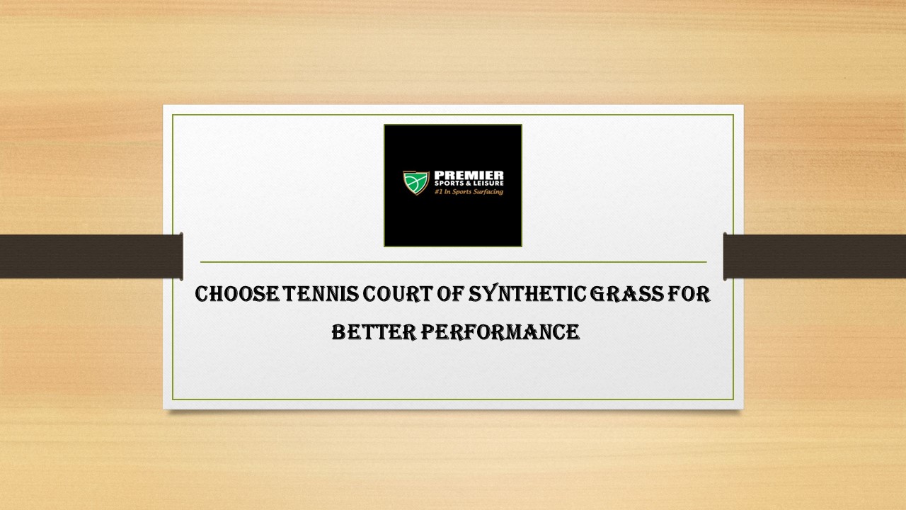 Choose Tennis Court of Synthetic Grass for Better Performance