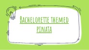 Bachelorette Themed Pinata