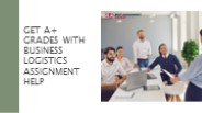 Get A+ Grades with Business Logistics Assignment Help