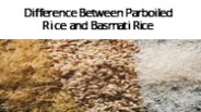 Difference Between Parboiled Rice and Basmati Rice