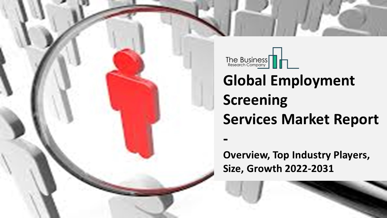 Employment Screening Services Market - Overview, Top Industry Players, Size, Growth 2022 - 2031
