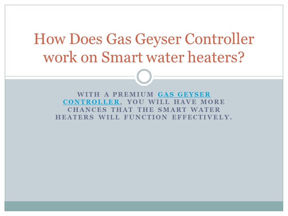 PPT How does gas geyser controller work on smart water heater