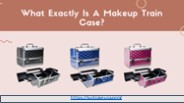 Makeup Train Cases: All you need to know