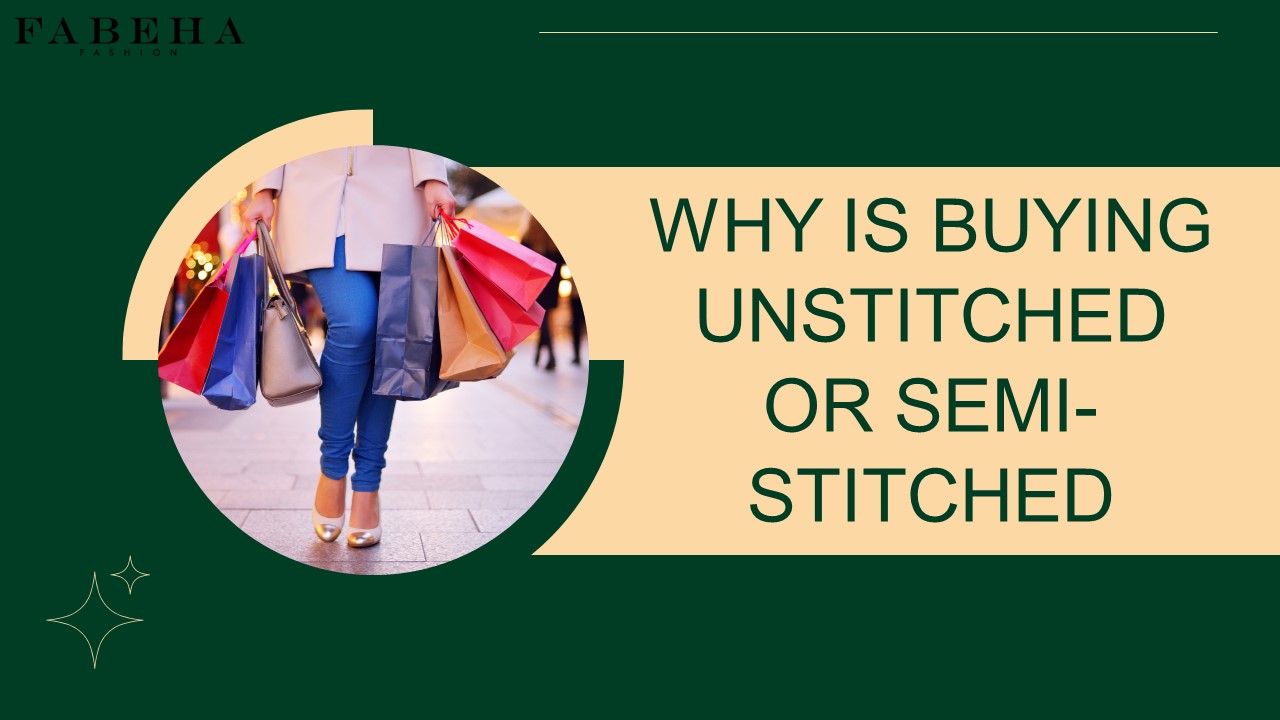 Why is Buying Unstitched or Semi-stitched Suits Better