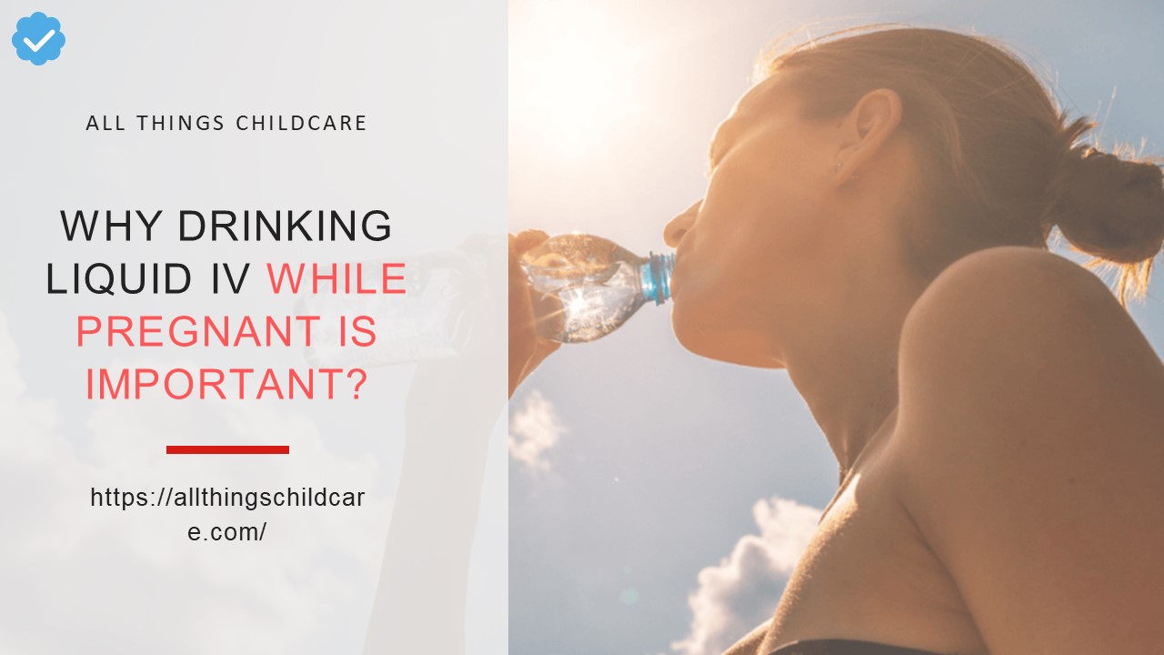 PPT Why Drinking Liquid IV While Pregnant Is Important? AllThingsChildcare PowerPoint