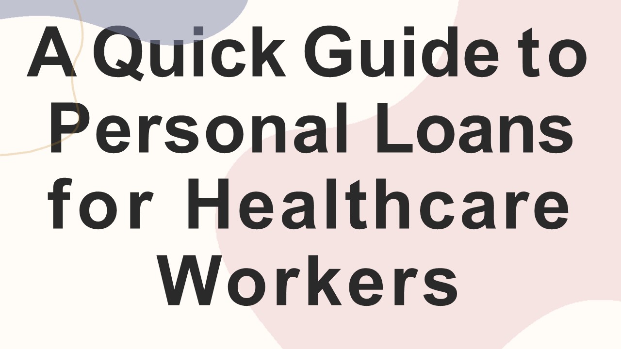 A Quick Guide to Personal Loans for Healthcare Workers