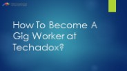 How To Become A Gig Worker at Techadox?