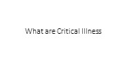 What are Critical illness