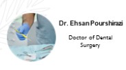 Dr. Ehsan Pourshirazi - Doctor of Dental Surgery