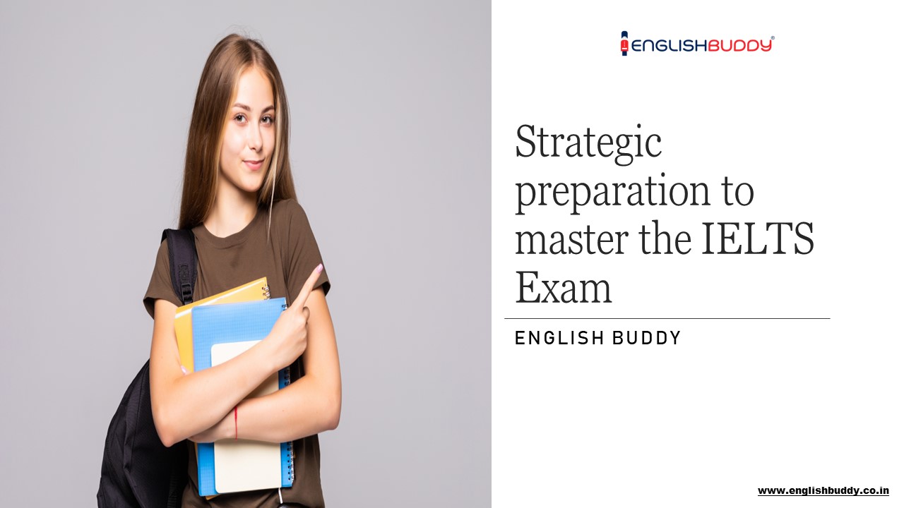 Strategic preparation to master the IELTS Exam.