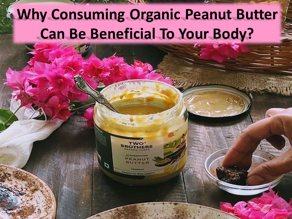 PPT Some benefits of eating organic peanut butter PowerPoint presentation free to download