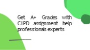 Get A+ Grades with CIPD assignment help professionals experts