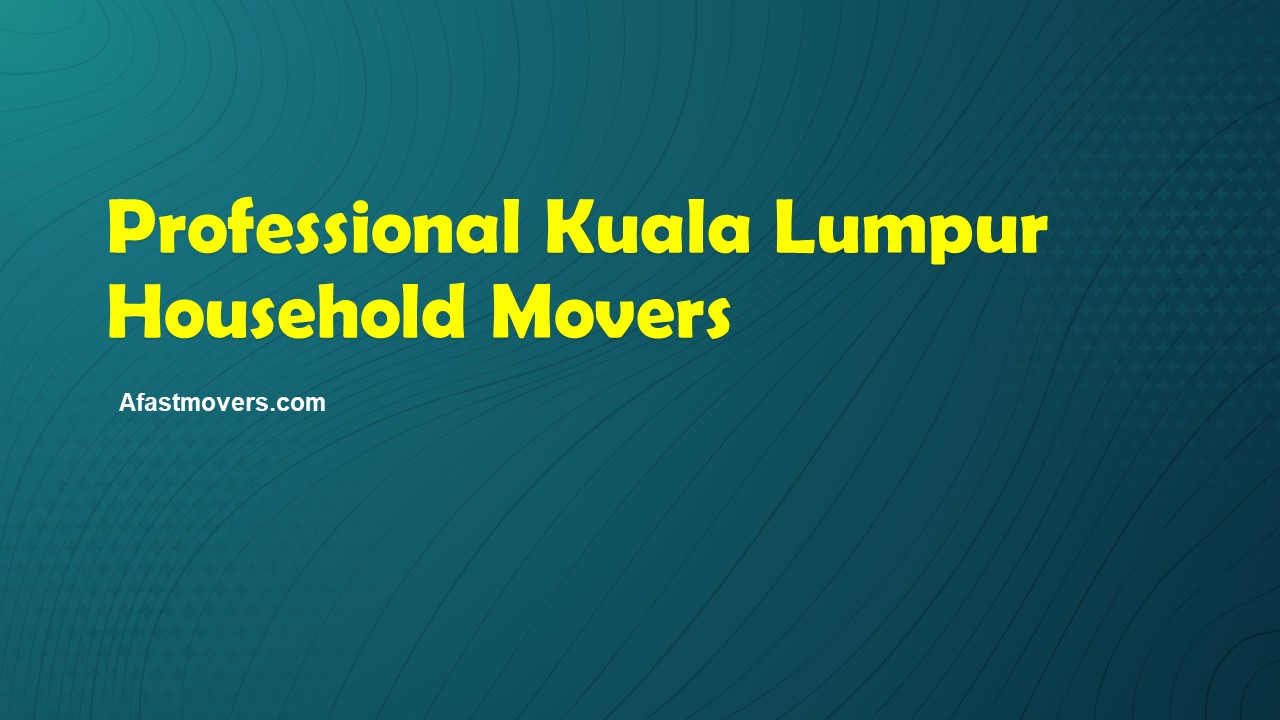 Professional Kuala Lumpur Household Movers