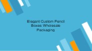 Custom Pencil Boxes Wholesale Packaging
