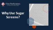 Why Use Sugar Screens?