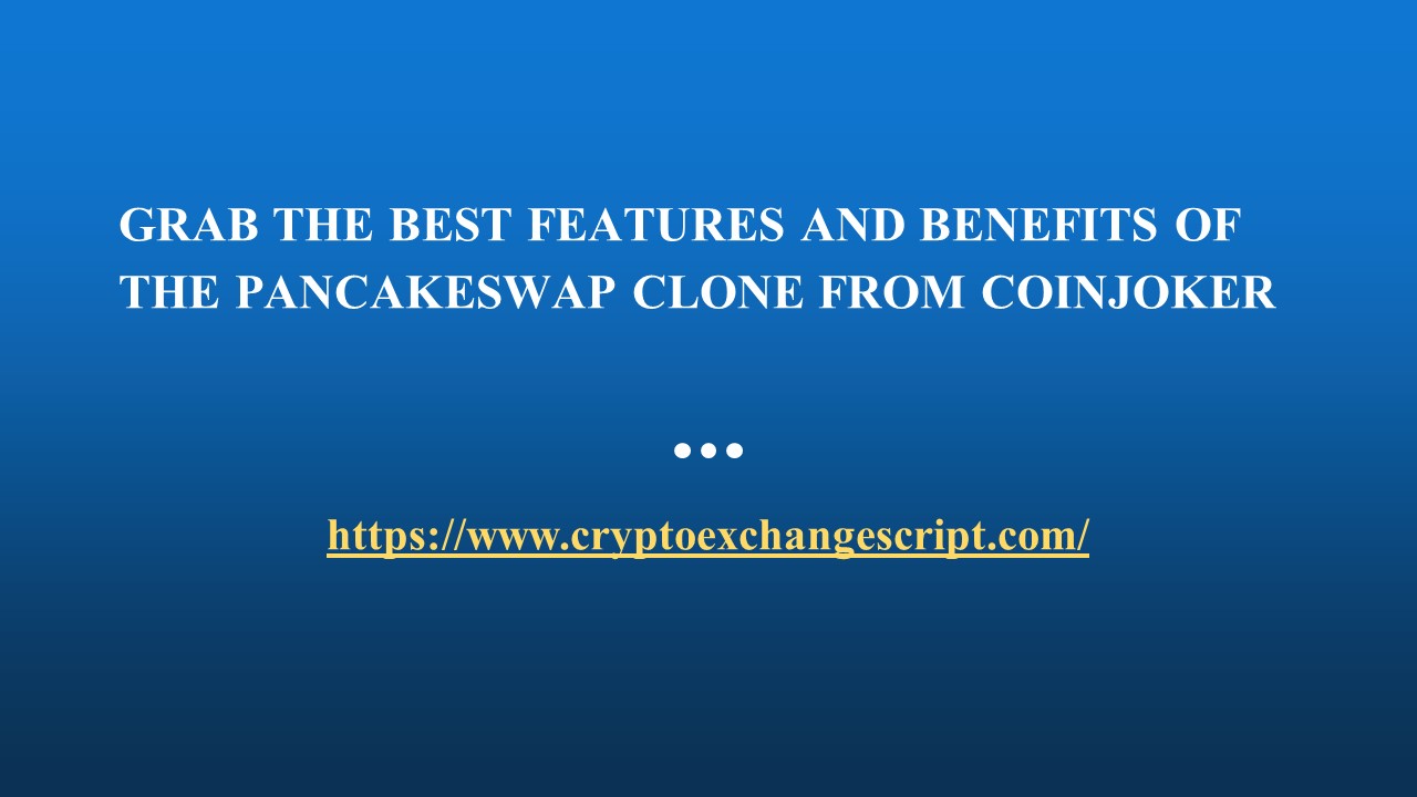 Grab the best features and benefits of the pancakeswap clone from Coinjoker