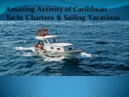 Amazing Activity of Caribbean Yacht Charters & Sailing Vacations