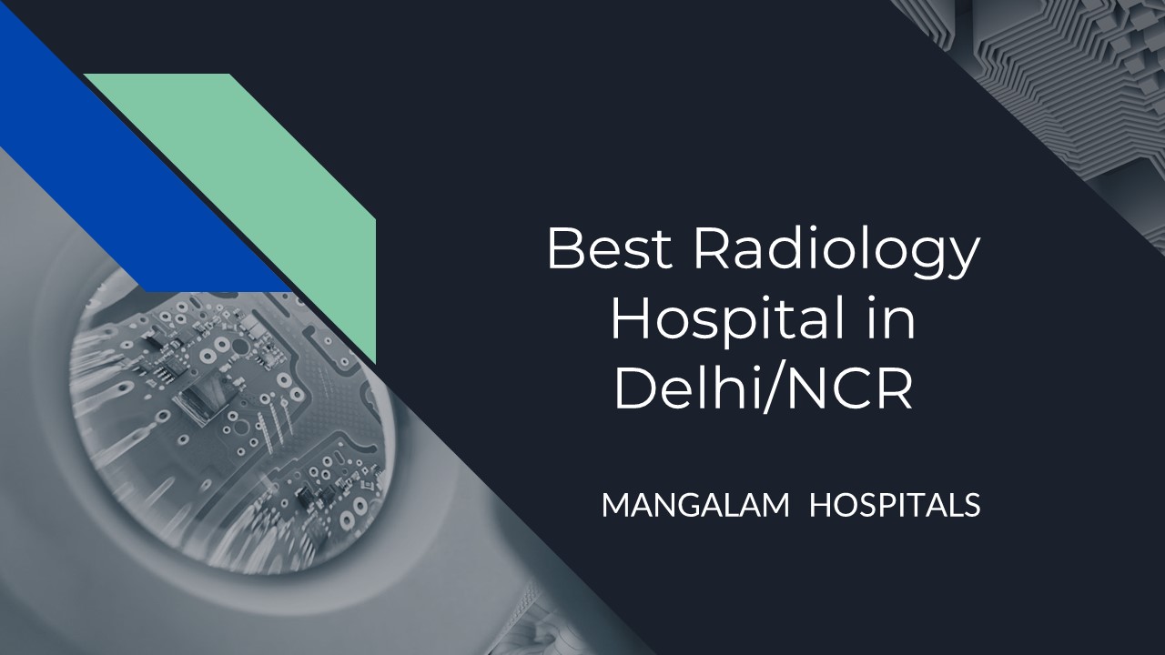 PPT Best Radiology Hospital in Delhi Mangalam Hospitals PowerPoint