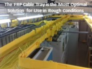 Benefits come with installing cable trays made of FRP