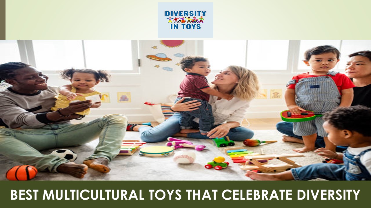 Best Multicultural Toys That Celebrate Diversity