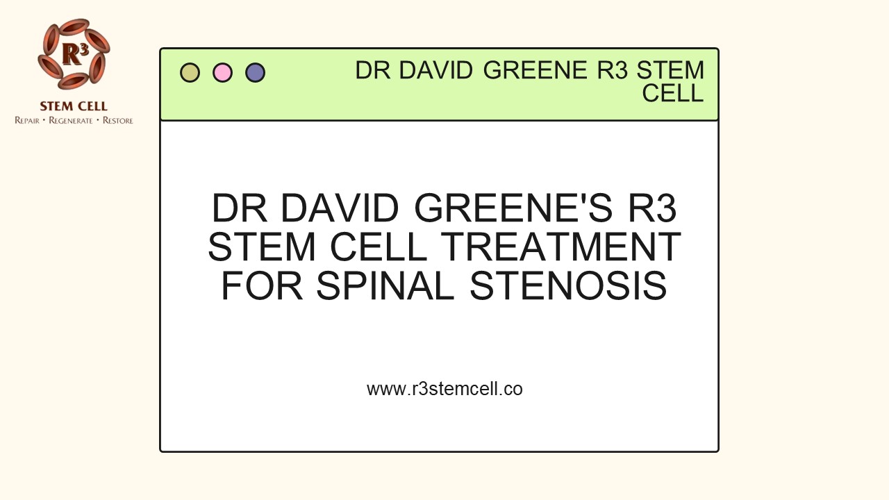 Dr David Greene's R3 stem cell treatment for spinal stenosis ...