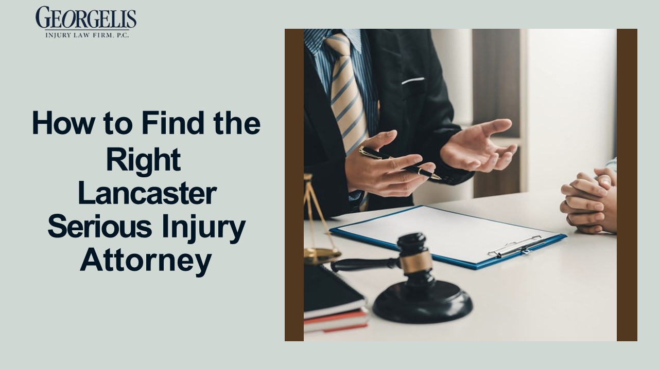 How to Find the Right Lancaster Serious Injury Attorney