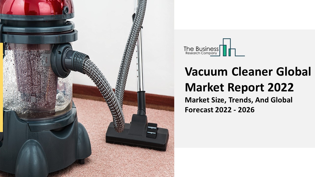 PPT Vacuum Cleaner Market Key Trends, Business Overview, Growth