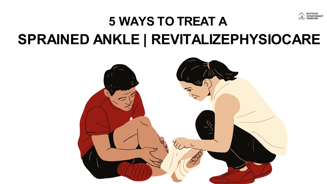 5 Ways to Treat a Sprained Ankle- Revitalizephysiocare