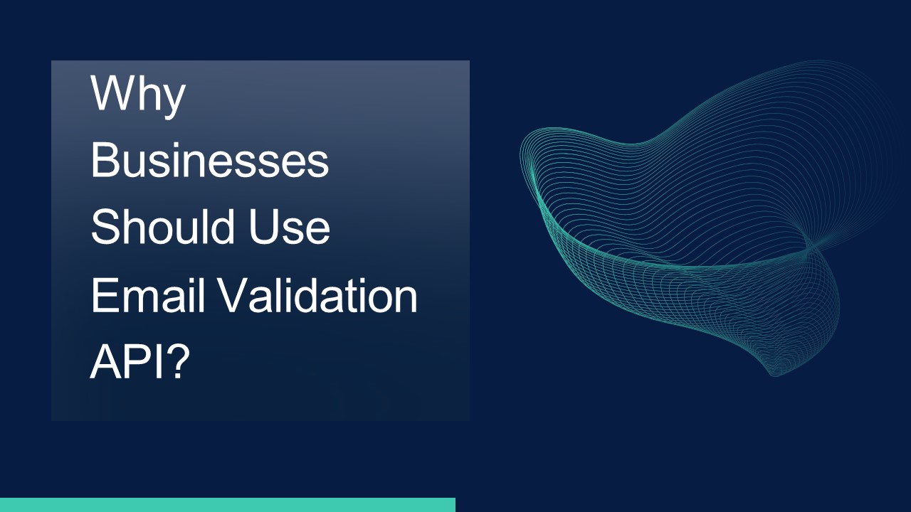Why Businesses Should Use Email Validation API?