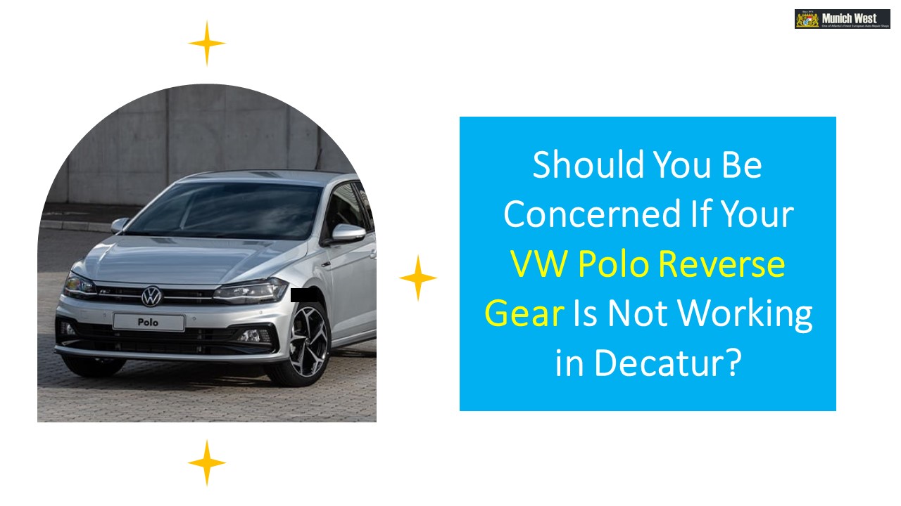 PPT Should You Be Concerned If Your VW Polo Reverse Gear Is Not