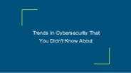 Trends In Cybersecurity That You Didn't Know About
