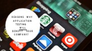 Reasons Why Mobile Application Testing Will Benefit Your Company