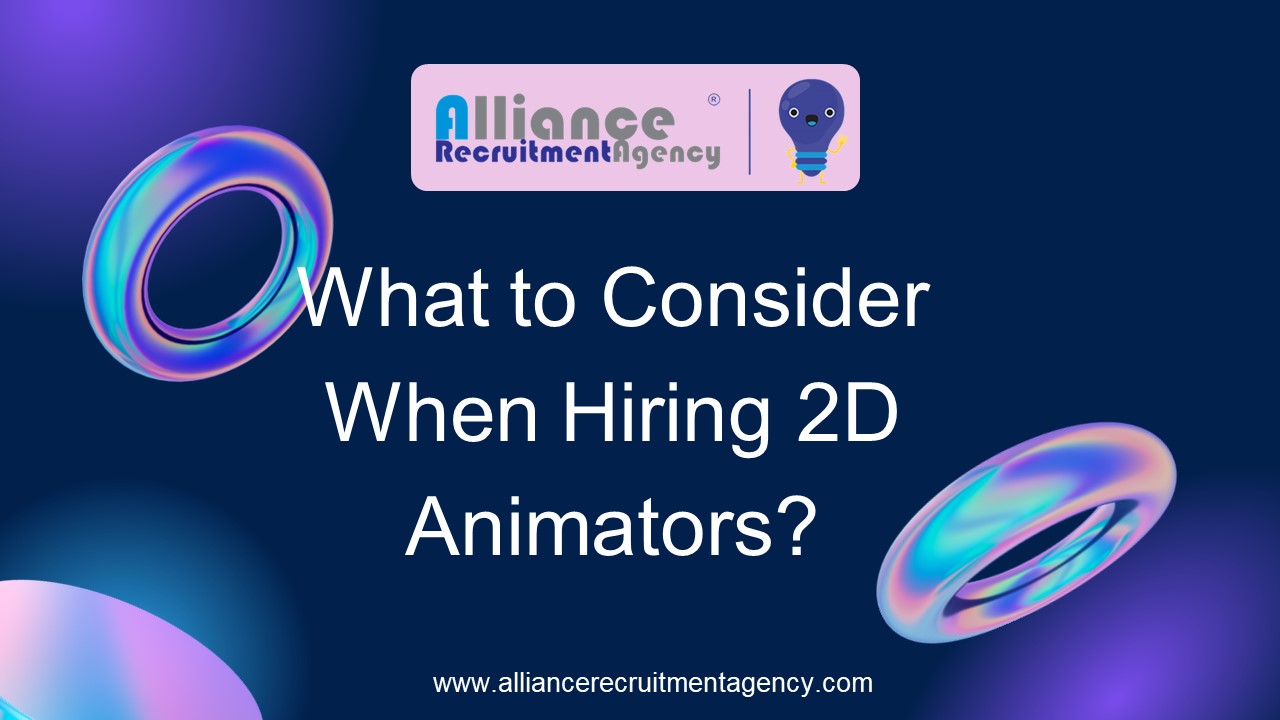 What to Consider When Hiring 2D Animators?