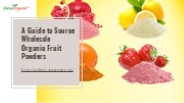 A Guide to Source Wholesale Organic Fruit Powders