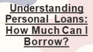 Understanding Personal Loans: How Much Can I Borrow?