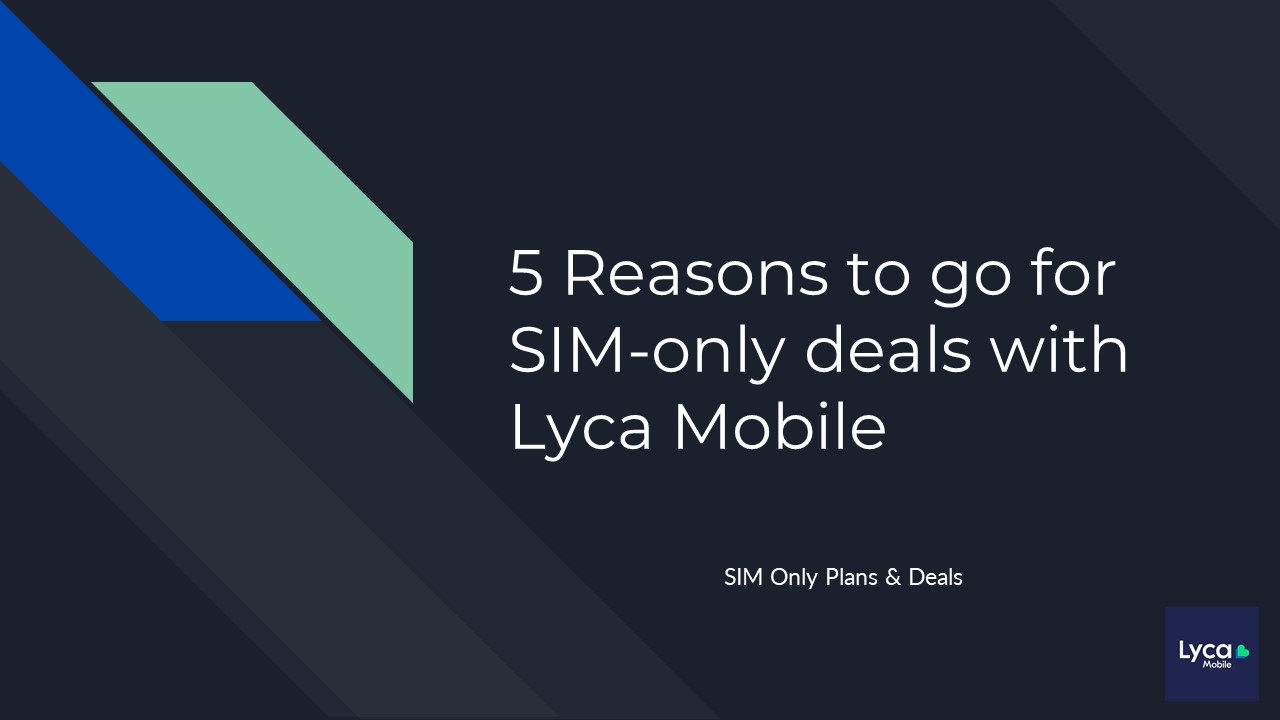 5 Reasons to go for SIM-only deals with Lyca Mobile (1)