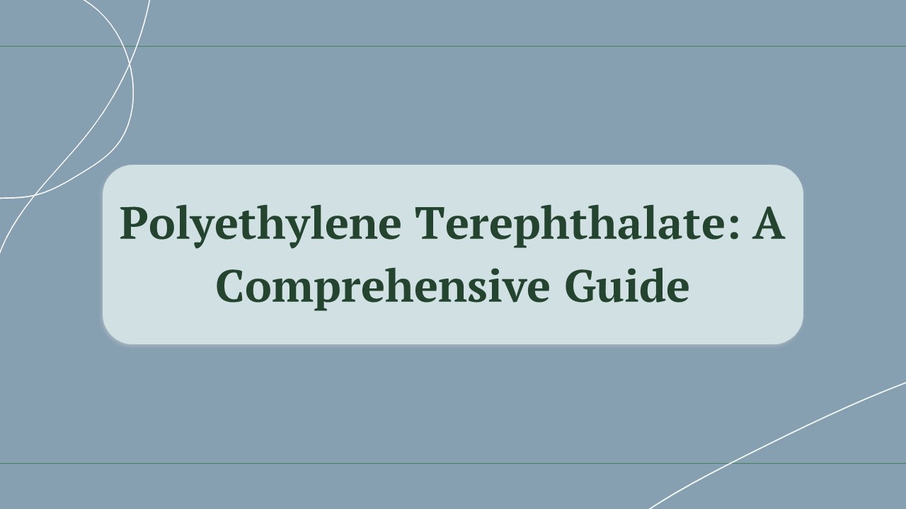 Polyethylene Terephthalate_ A Comprehensive Guide,